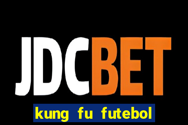 kung fu futebol clube filme completo dublado download via mega